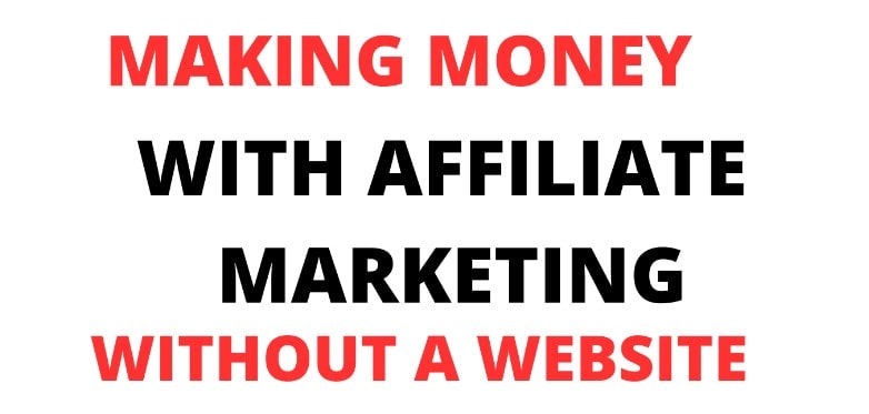 Making Money from Affiliate Marketing without a Website